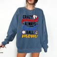 Crazy Proud Always Loud Ball Mom Volleyball Baseball Mom Comfort Colors Sweatshirt Blue Jean Crazy Proud Always Loud Ball Mom Volleyball Baseball Mom Comfort Colors Sweatshirt Blue Jean