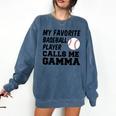 My Favorite Baseball Player Calls Me Gamma Comfort Colors Sweatshirt Blue Jean