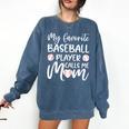 My Favorite Baseball Player Calls Me Mom For Baseball Mom Comfort Colors Sweatshirt Blue Jean My Favorite Baseball Player Calls Me Mom For Baseball Mom Comfort Colors Sweatshirt Blue Jean