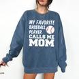 My Favorite Baseball Player Calls Me Mom Comfort Colors Sweatshirt Blue Jean