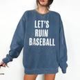Let's Ruin Baseball Comfort Colors Sweatshirt Blue Jean Let's Ruin Baseball Comfort Colors Sweatshirt Blue Jean