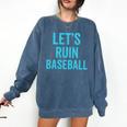 Let's Ruin Baseball Baseball Humor Sarcastic Baseball Premium Tri-Blend Comfort Colors Sweatshirt Blue Jean Let's Ruin Baseball Baseball Humor Sarcastic Baseball Premium Tri-Blend Comfort Colors Sweatshirt Blue Jean