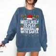 Most Likely To Play Baseball With Santa Christmas Baseball Comfort Colors Sweatshirt Blue Jean Most Likely To Play Baseball With Santa Christmas Baseball Comfort Colors Sweatshirt Blue Jean