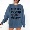 Loud & Proud Baseball Mommy Sports Lover Mom Women Comfort Colors Sweatshirt Blue Jean Loud & Proud Baseball Mommy Sports Lover Mom Women Comfort Colors Sweatshirt Blue Jean