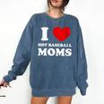 I Love Hot Baseball Moms I Heart Baseball Moms Comfort Colors Sweatshirt Blue Jean I Love Hot Baseball Moms I Heart Baseball Moms Comfort Colors Sweatshirt Blue Jean