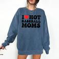 I Love Hot Baseball Moms Baseball Mom Sport Men Women Comfort Colors Sweatshirt Blue Jean I Love Hot Baseball Moms Baseball Mom Sport Men Women Comfort Colors Sweatshirt Blue Jean