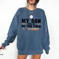 My Son Will Be On The Field Baseball Mom Comfort Colors Sweatshirt Blue Jean