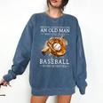 Never Underestimate An Old Man Who Still Plays Baseball Comfort Colors Sweatshirt Blue Jean