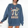 Women's Six Seven 67 Bruh 6 7 Happy Pi Day Baseball Be Irrational Comfort Colors Sweatshirt Blue Jean Women's Six Seven 67 Bruh 6 7 Happy Pi Day Baseball Be Irrational Comfort Colors Sweatshirt Blue Jean