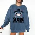 Yes This Is My Son Out There Baseball Mom Comfort Colors Sweatshirt Blue Jean