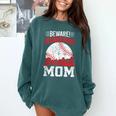 Beware Serious Baseball Mom Game Cheerleading Family Comfort Colors Sweatshirt Chalky Mint