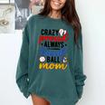 Crazy Proud Always Loud Ball Mom Volleyball Baseball Mom Comfort Colors Sweatshirt Chalky Mint Crazy Proud Always Loud Ball Mom Volleyball Baseball Mom Comfort Colors Sweatshirt Chalky Mint