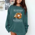 Never Underestimate An Old Man Who Still Plays Baseball Comfort Colors Sweatshirt Chalky Mint