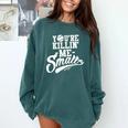 You'Re Killin Me Smalls Baseball Premium Tri-Blend Comfort Colors Sweatshirt Chalky Mint