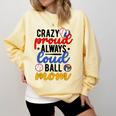 Crazy Proud Always Loud Ball Mom Volleyball Baseball Mom Comfort Colors Sweatshirt Blue Spruce Crazy Proud Always Loud Ball Mom Volleyball Baseball Mom Comfort Colors Sweatshirt Blue Spruce