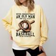 Never Underestimate Old Man Plays Baseball In His Seventies Comfort Colors Sweatshirt Blue Spruce