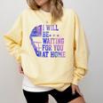 I Will Be Waiting For You At Home Baseball Softball Catcher Comfort Colors Sweatshirt Blue Spruce I Will Be Waiting For You At Home Baseball Softball Catcher Comfort Colors Sweatshirt Blue Spruce