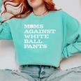 Baseball Moms Against Ball Pants Premium Comfort Colors Sweatshirt Butter Baseball Moms Against Ball Pants Premium Comfort Colors Sweatshirt Butter