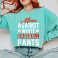 Baseball Moms Against White Baseball Pants Comfort Colors Sweatshirt Butter Baseball Moms Against White Baseball Pants Comfort Colors Sweatshirt Butter