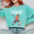 If You Can’t Handle Lacrosse Then Go Play Baseball Comfort Colors Sweatshirt Butter
