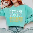 Catcher Because Pitchers Need Heroes Too Baseball Team Comfort Colors Sweatshirt Butter