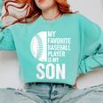 Cute Favorite Baseball Player Is My Son Women Men Comfort Colors Sweatshirt Butter Cute Favorite Baseball Player Is My Son Women Men Comfort Colors Sweatshirt Butter