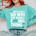 Might As Well Go Win The Whole Thing Baseball Apparel Comfort Colors Sweatshirt Butter