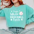 I Hate White Baseball Pants Quote For a Baseball Mom Comfort Colors Sweatshirt Butter
