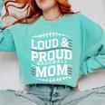 Loud & Proud Baseball Mom Mama Sport Cute Comfort Colors Sweatshirt Butter