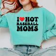 I Love Hot Baseball Moms Baseball Mom Sport Men Women Comfort Colors Sweatshirt Butter I Love Hot Baseball Moms Baseball Mom Sport Men Women Comfort Colors Sweatshirt Butter