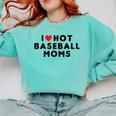 I Love Hot Baseball Moms Red Heart Comfort Colors Sweatshirt Butter