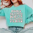 Mom Against Baseball Pants Baseball Mom Comfort Colors Sweatshirt Butter