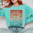 Who Needs Umpires When You Have Baseball Moms Baseballer Comfort Colors Sweatshirt Butter Who Needs Umpires When You Have Baseball Moms Baseballer Comfort Colors Sweatshirt Butter
