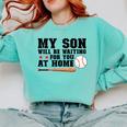 My Son Will Be Waiting For You At Home Baseball Mom Comfort Colors Sweatshirt Butter