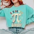 Women's Six Seven 67 Bruh 6 7 Happy Pi Day Baseball Be Irrational Comfort Colors Sweatshirt Butter Women's Six Seven 67 Bruh 6 7 Happy Pi Day Baseball Be Irrational Comfort Colors Sweatshirt Butter