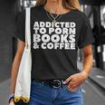 Addicted To Porn Books & Coffee T-Shirt Gifts for Her