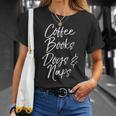 Book Lover For Dog Owner Coffee Books Dogs & Naps T-Shirt Gifts for Her