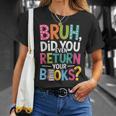 Bruh Did You Even Return Your Books For Students T-Shirt Gifts for Her