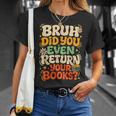 Bruh Return Your Books Library Teacher Students T-Shirt Gifts for Her Bruh Return Your Books Library Teacher Students T-Shirt Gifts for Her