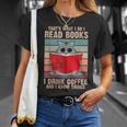 Cat I Read Books I Drink Coffee And I Know Things Book For Men Women T-Shirt Gifts for Her Cat I Read Books I Drink Coffee And I Know Things Book For Men Women T-Shirt Gifts for Her