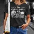 A Day Without Books Book Lovers Quote T-Shirt T-Shirt Gifts for Her