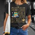 Drink Coffee Read A Book Pet Dogs Iced Coffee And Dogs T-Shirt Gifts for Her