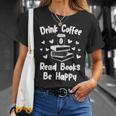 Drink Coffee Read Books Be Happy Shirt Coffee Lover T-Shirt Gifts for Her Drink Coffee Read Books Be Happy Shirt Coffee Lover T-Shirt Gifts for Her