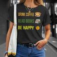 Drink Coffee Read Books Be Happy TShirt Coffee Lover Ideas T-Shirt Gifts for Her