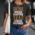 Drink Good Coffee Read Good Books Drink Coffee Read Books T-Shirt Gifts for Her