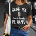 I Drink Tea Read Books Be Happy Book Lover Tea Drinker T-Shirt Gifts for Her