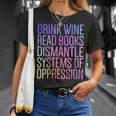 Drink Wine Read Books Dismantle Systems Of Oppression T-Shirt Gifts for Her