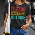 Its Too Nonfiction Outside Book Lover Literary Vintage T-Shirt Gifts for Her Its Too Nonfiction Outside Book Lover Literary Vintage T-Shirt Gifts for Her