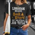 Librarian Because Book Wizard Isn't An Official Job Title T-Shirt Gifts for Her
