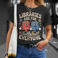 Libraries Are For Everyone Librarians Banned Book Lovers T-Shirt Gifts for Her